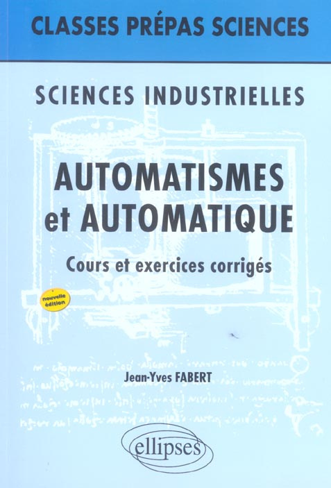 Automatismes et automatique Classes prépas Sciences industrielles. Cours et exercices corrigés, 2e é