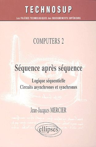 Séquence après séquence. Logique séquentielle, circuits asynchrones et synchrones