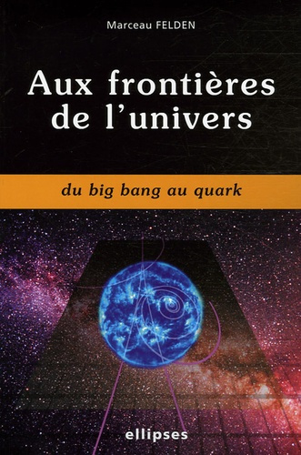 Aux frontières de l'univers. Du Big Bang au Quark