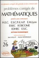 Problèmes corrigés de mathématiques. Tome 26, Posés aux concours de HEC, ESCP-EAP, EM Lyon, ESSEC, E