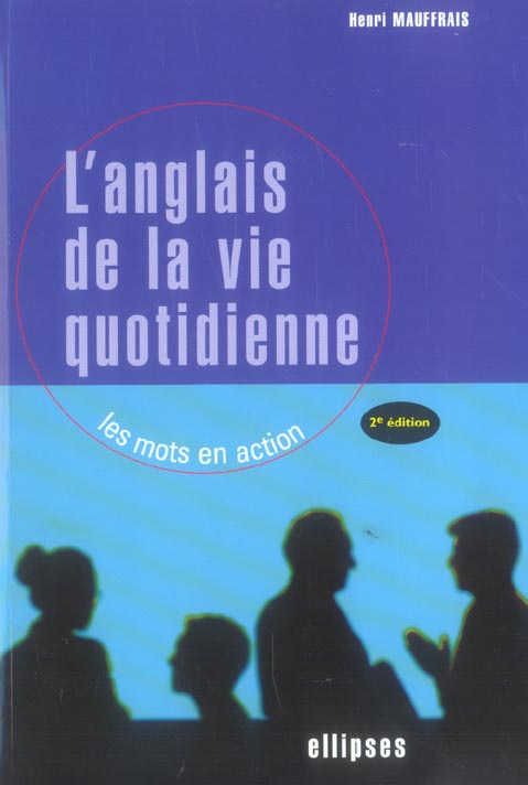 L'anglais de la vie quotidienne. Les mots en action, 2e édition