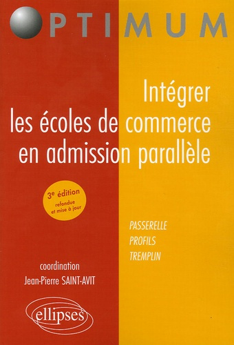 Intégrer les écoles de commerce en admission parallèle. Passerelle, profils, tremplin, 3e édition re