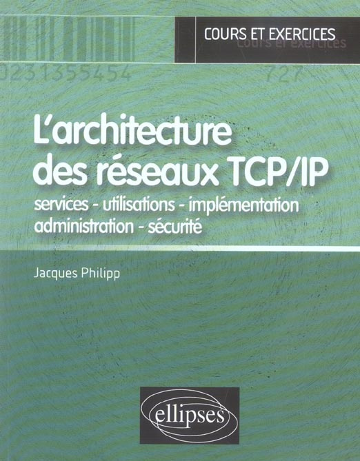L'architecture des réseaux TCP/IP. Services - utilisations - implémentation - administration - sécur
