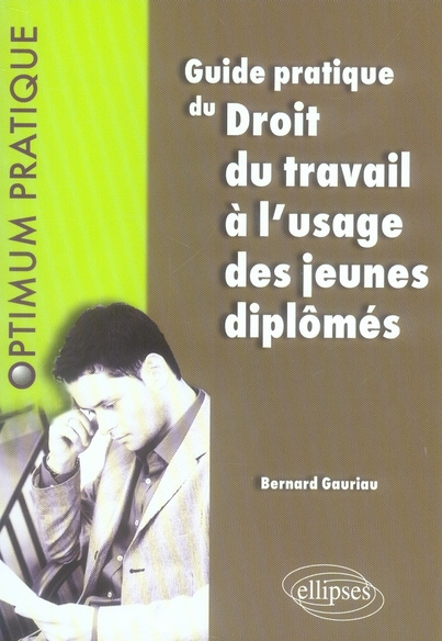 Guide pratique de Droit du travail à l'usage des jeunes diplômés