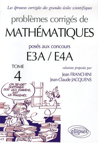 Problèmes corrigés de mathématiques posés aux concours E3A/E4A. Tome 4