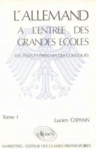 Les Tests et épreuves d'allemand aux concours d'entrée des grandes écoles Tome 1 : [Épreuves intégr