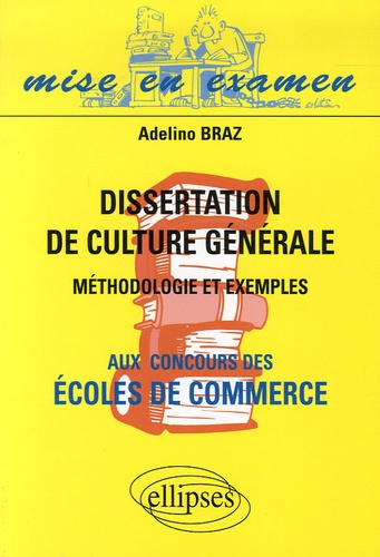 Dissertation de culture générale aux concours des Ecoles de commerce. Méthodologie et exemples