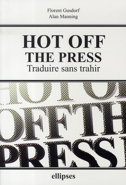 Hot off the Press. Traduire sans trahir