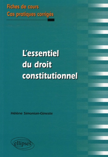 L'essentiel du droit constitutionnel. Fiches de cours et cas pratiques corrigés