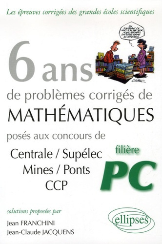 6 ans de problèmes corrigés de mathématiques posés aux concours Centrale/Supélec, Mines/Ponts CCP fi
