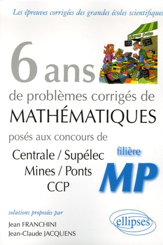6 ans de problèmes corrigés de mathématiques posés aux concours Centrale/Supélec, Mines/Ponts CCP fi