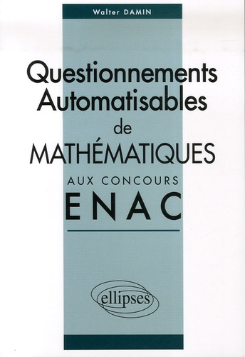 Corrigés des sujets de mathématiques posés sous forme de questionnements automatisables aux concours