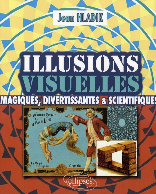 Illusions visuelles. Magiques, divertissantes et scientifiques
