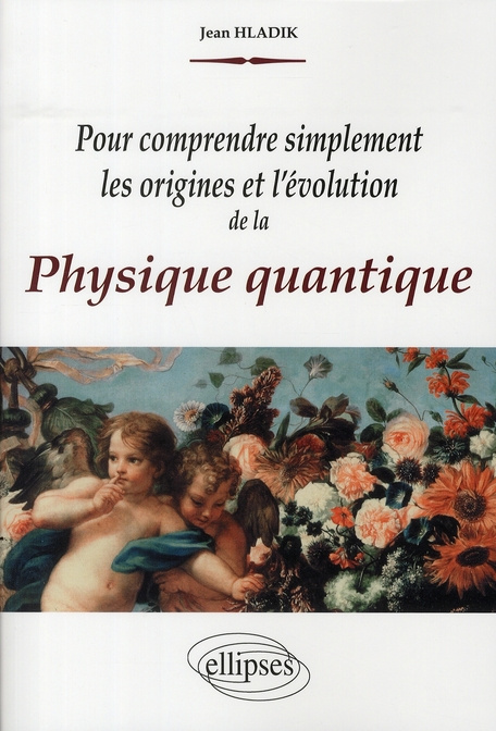 Pour comprendre simplement les origines et l'évolution de la physique quantique