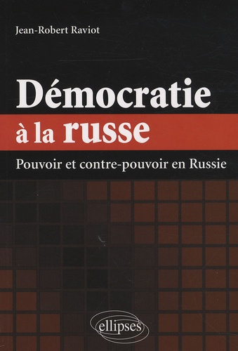 Démocratie à la russe. Pouvoir et contre-pouvoir en Russie