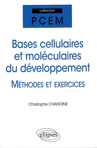 Bases cellulaires et moléculaires du développement. Méthodes et exercices