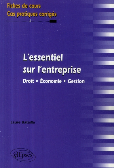L'essentiel sur l'entreprise. Droit, économie, gestion - Fiches de cours et cas pratiques corrigés