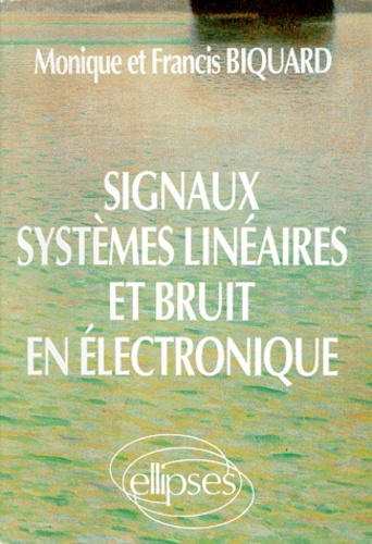 SIGNAUX, SYSTEMES LINEAIRES ET BRUIT EN ELECTRONIQUE