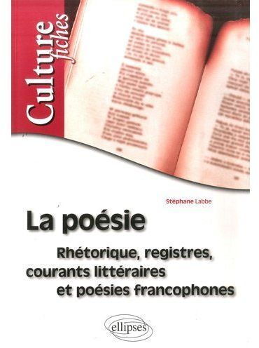 La poésie. Rhétorique, registres, courants littéraires et poésies francophones