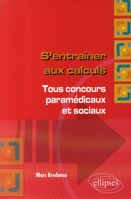 S'entraîner aux calculs. Tous concours paramédicaux et sociaux