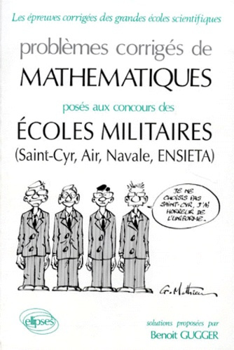 PROBLEMES CORRIGES DE MATHEMATIQUES POSES AUX CONCOURS DES ECOLES MILITAIRES. Saint-Cyr, Air, Navale