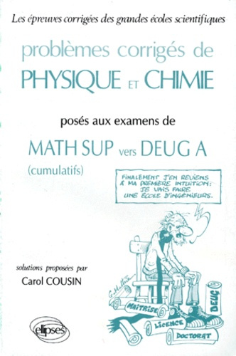 PROBLEMES CORRIGES DE PHYSIQUE ET CHIMIE POSES AUX EXAMENS DE MATHS SUP VERS DEUG A. Cumulatifs