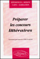 PREPARER LES CONCOURS LITTERAIRES. Hypokhagne, khagne, CAPES, agrégation