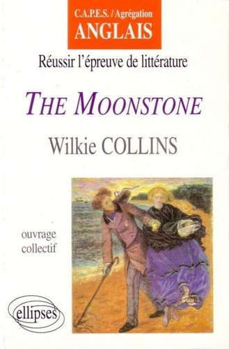 Réussir l'épreuve de littérature, "The moonstone", Wilkie Collins. CAPES, agrégation anglais