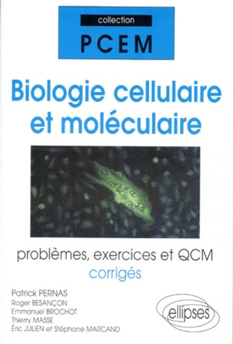 BIOLOGIE CELLULAIRE ET MOLECULAIRE. Problèmes, exercices et QCM corrigés