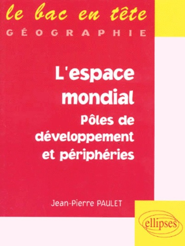 L'espace mondial. Pôles de developpement et périphéries