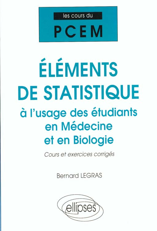 ELEMENTS DE STATISTIQUE A L'USAGE DES ETUDIANTS EN MEDECINE ET EN BIOLOGIE. Cours et exercices corri