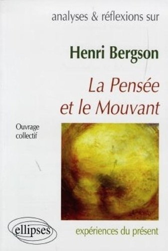 ANALYSES ET REFLEXIONS SUR HENRI BERGSON . LA PENSEE & LE MOUVANT