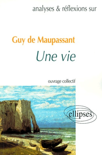 Une vie, Guy de Maupassant. Analyses et réflexions