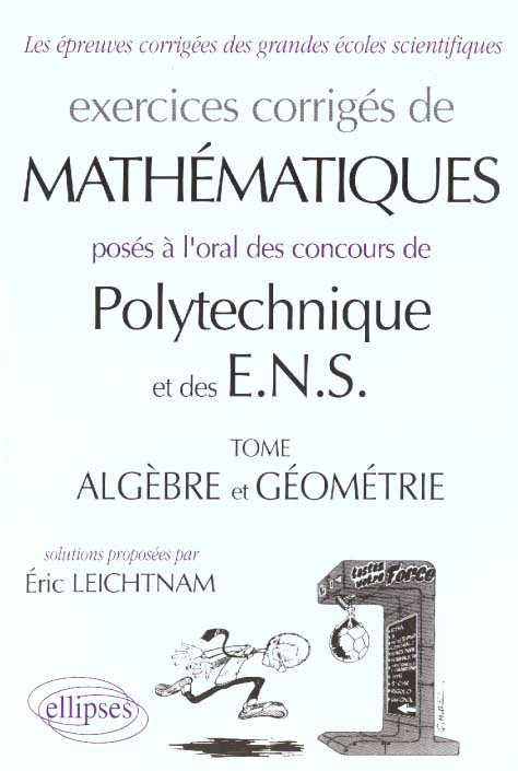 EXERCICES CORRIGES DE MATHEMATIQUES POSES A L'ORAL DES CONCOURS DE POLYTECHNIQUE ET DES E.N.S. Tome