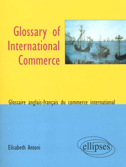 Glossary of international commerce, glossaire du commerce international bilingue français/anglais