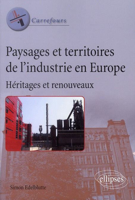 Paysages et territoires de l'industrie en Europe. Héritages et renouveaux