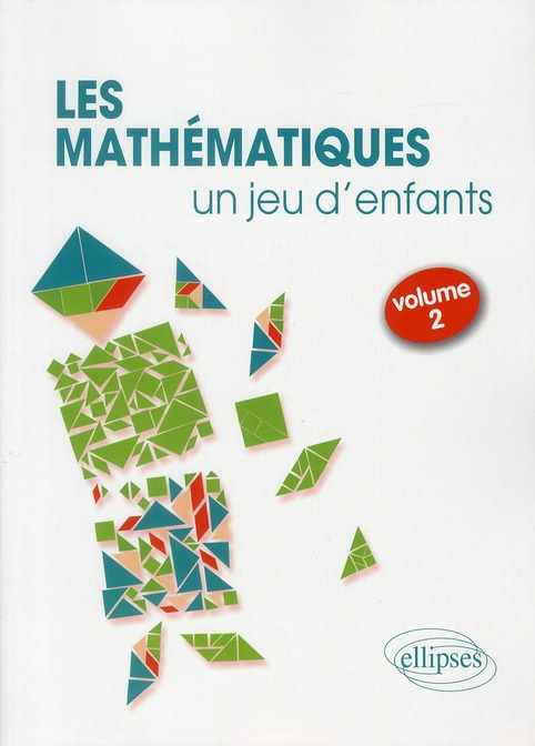 Les mathématiques... un jeu d'enfants. Volume 2, 8 activités ludiques pour s'initier aux mathématiqu