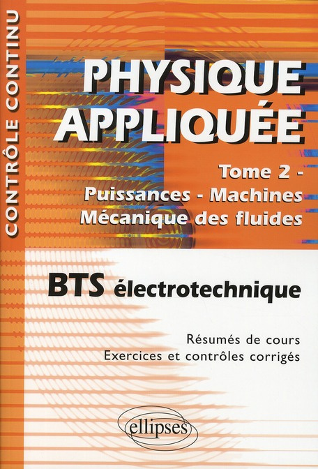 Physique appliquée BTS électrotechnique. Tome 2, Puissances-Machines-Mécanique des fluides, 2e éditi