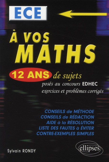 A vos maths ! 12 ans de sujets corrigés posés au concours EDHEC de 1998 à 2009 ECE