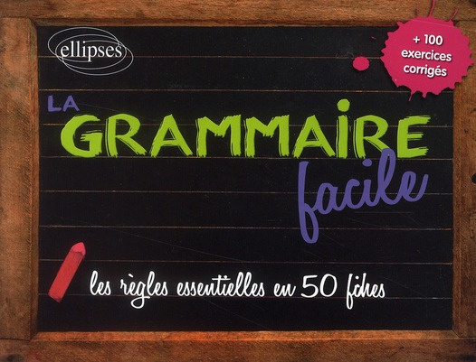 La grammaire facile. Les règles essentielles en 50 fiches