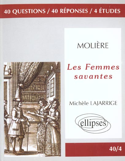 Molière, "Les femmes savantes". 40 questions, 40 réponses, 4 études