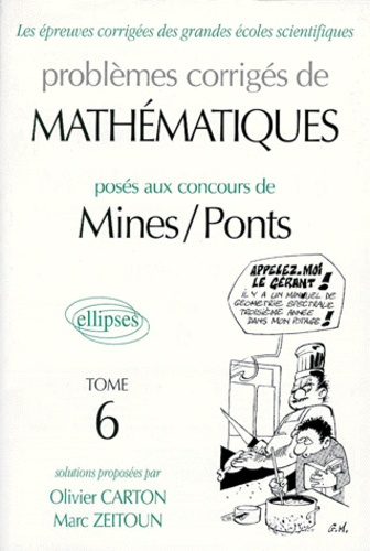 PROBLEMES CORRIGES DE MATHEMATIQUES POSES AUX CONCOURS DE MINES ET PONTS. Tome 6