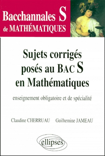 Sujets corrigés posés au bac S en mathématiques. Enseignement obligatoire et de spécialité