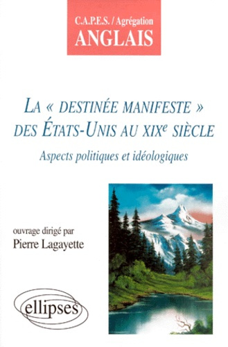LA DESTINEE MANIFESTE DES ETATS-UNIS AU XIXEME SIECLE. Aspects politiques et idéologiques