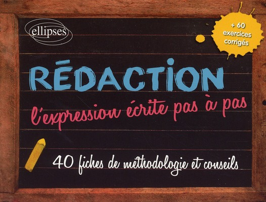 Rédaction, l'expression écrite pas à pas. 40 fiches de méthodologie et conseils