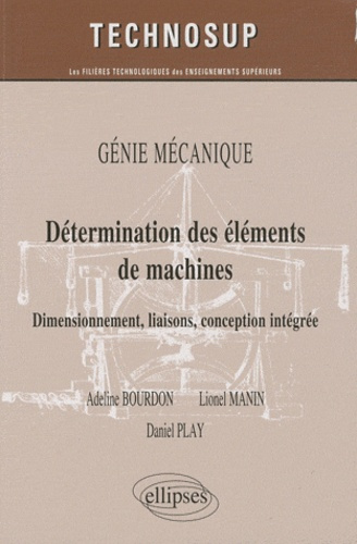 Détermination des éléments de machines. Dimensionnement, liaisons, conception intégrée