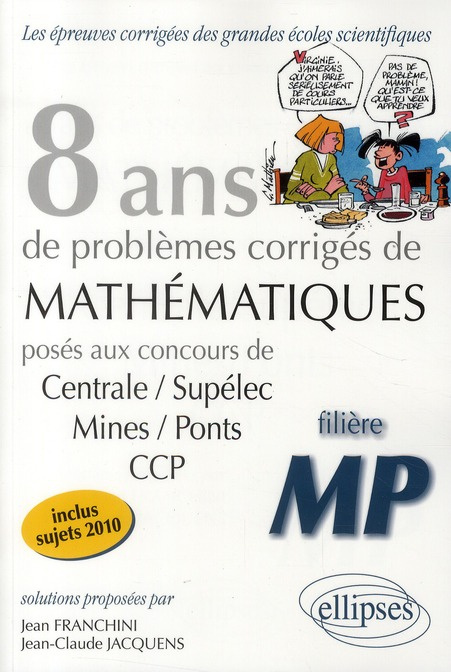 8 ans de problèmes corrigés de Mathématiques posés aux concours de Centrale/Supélec-Mines/Ponts-CCP