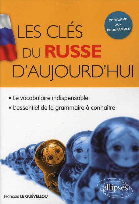 Les clés du Russe d'aujourd'hui. Le vocabulaire indispensable & l'essentiel de la grammaire à connaî