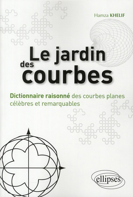 Le jardin des courbes. Dictionnaire raisonné des courbes planes célèbres et remarquables
