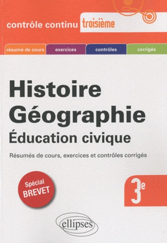 Histoire Géographie Education civique 3e. Spécial brevet